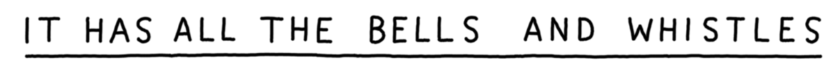 It has all the bells and whistles